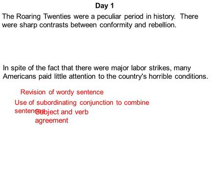 Day 1 Subject and verb agreement Use of subordinating conjunction to combine sentences Revision of wordy sentence The Roaring Twenties were a peculiar.