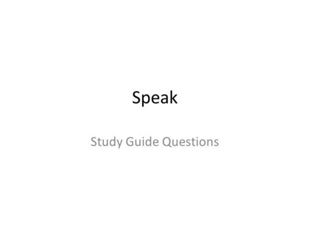 Speak Study Guide Questions. 1) Describe Melinda’s first day of school. (2-3 events)** No one would sit with her on the bus She got hit with mashed potatoes.