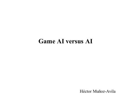 Game AI versus AI Héctor Muñoz-Avila Game AI Do you know what is attack Kung-Fu style?