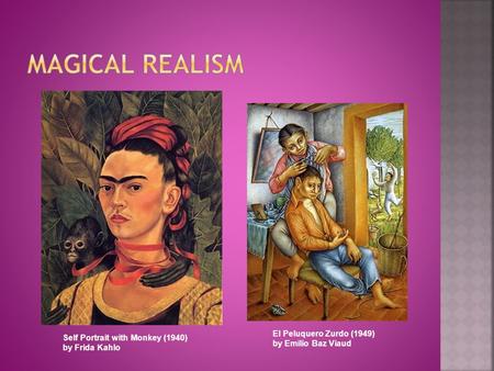 El Peluquero Zurdo (1949) by Emilio Baz Viaud Self Portrait with Monkey (1940) by Frida Kahlo.