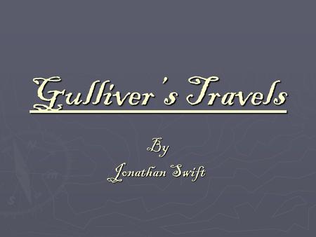 Gulliver’s Travels By Jonathan Swift. Gulliver’s Travels is a fictional travel guide. Back when Swift was alive, travel books were very popular. He decided.