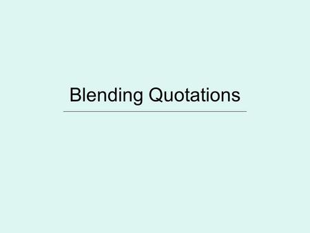 Blending Quotations ________________________________________________________________.