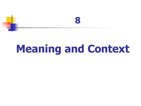 8 Meaning and Context. Context is very important. As most words are polysemic, without context there is no way to determine the meaning of a word. Meaning.