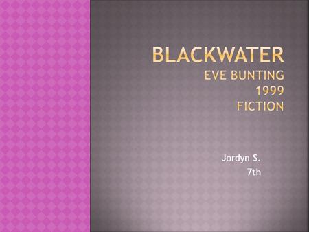 Jordyn S. 7th.  Blackwater River, all day there were roaring currents. Its important to the story because that’s where a significant event happened.