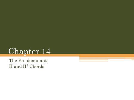 Chapter 14 The Pre-dominant II and II 7 Chords. The Supertonic Family Major mode : supertonic sounds minor and its seventh chords is a minor seventh (m7)