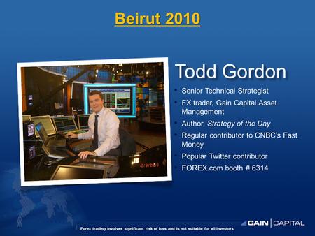 Todd Gordon Senior Technical Strategist FX trader, Gain Capital Asset Management Author, Strategy of the Day Regular contributor to CNBC’s Fast Money Popular.