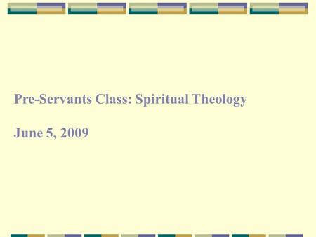 Pre-Servants Class: Spiritual Theology June 5, 2009.