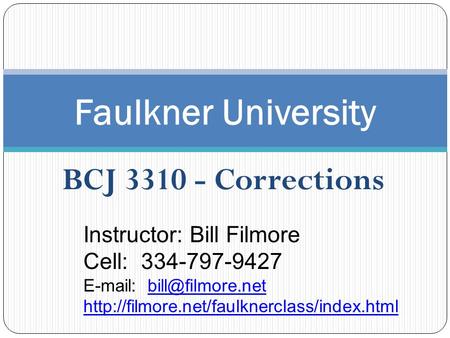 Faulkner University BCJ Corrections Instructor: Bill Filmore