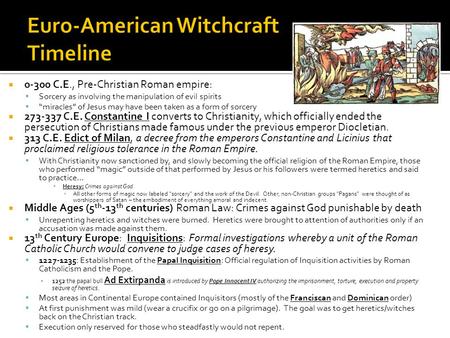  0-300 C.E., Pre-Christian Roman empire:  Sorcery as involving the manipulation of evil spirits  “miracles” of Jesus may have been taken as a form of.