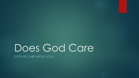 Does God Care DOES HE CARE ABOUT YOU?.  Acts 3:16–20 (NRSV) — 16 And by faith in his name, his name itself has made this man strong, whom you see and.