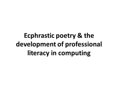 Ecphrastic poetry & the development of professional literacy in computing.