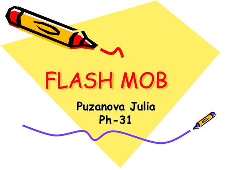 FLASH MOB FLASH MOB Puzanova Julia Ph-31. Contents:  “Flash mob” in dictionary  Origins  Usage and effects  First flash mob in the world  First flash.