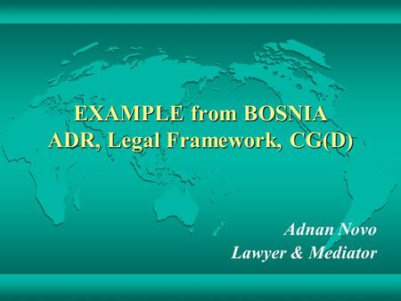 EXAMPLE from BOSNIA ADR, Legal Framework, CG(D) Adnan Novo Lawyer & Mediator.