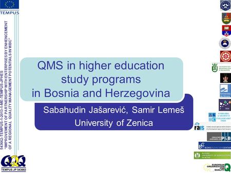 543662-TEMPUS-1-2013-1-ME-TEMPUS-JPHES “IMPROVEMENT OF PARTNERSHIP WITH ENTERPISES BY ENHENCEMENT OF A REGIONAL QUALITY MANAGEMENT POTENTIALS IN WBC” Sabahudin.