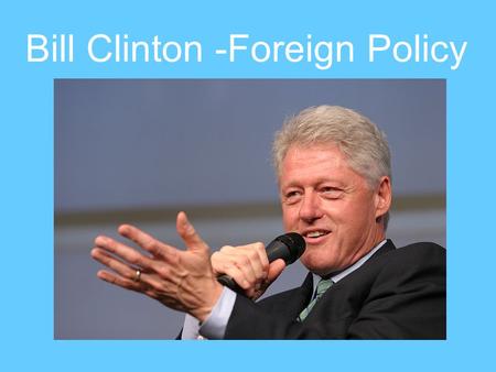 Bill Clinton -Foreign Policy. Clinton as a Peacemaker.