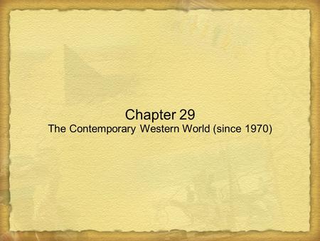 Chapter 29 The Contemporary Western World (since 1970)