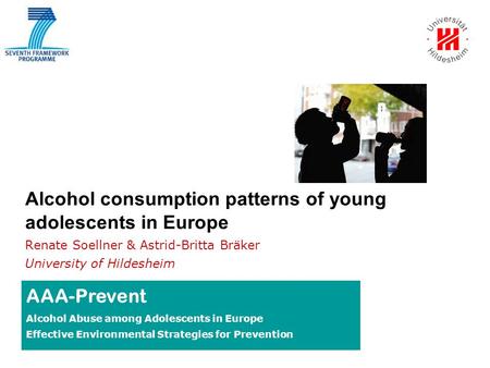 Beispielbild Alcohol consumption patterns of young adolescents in Europe Renate Soellner & Astrid-Britta Bräker University of Hildesheim AAA-Prevent Alcohol.