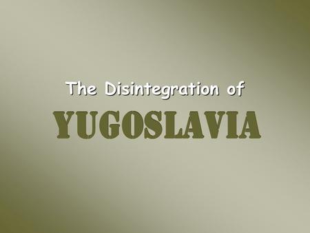 The Disintegration of. Political Map of Serbia Ethnic Map of former Yugoslavia.