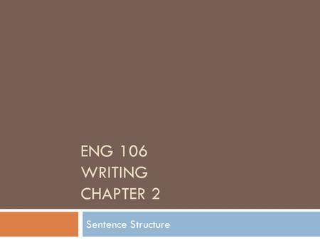 Eng 106 writing CHAPTER 2 Sentence Structure.