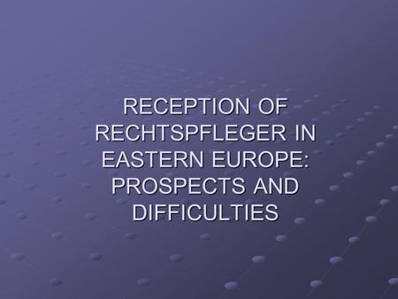 RECEPTION OF RECHTSPFLEGER IN EASTERN EUROPE: PROSPECTS AND DIFFICULTIES.