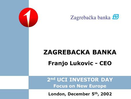 ZAGREBACKA BANKA Franjo Lukovic - CEO 2nd UCI INVESTOR DAY