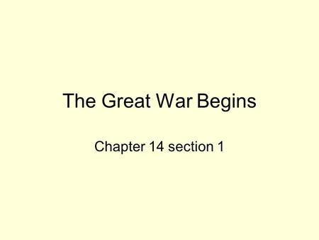 The Great War Begins Chapter 14 section 1.