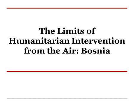 The Limits of Humanitarian Intervention from the Air: Bosnia