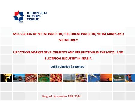 ASSOCIATION OF METAL INDUSTRY, ELECTRICAL INDUSTRY, METAL MINES AND METALLURGY UPDATE ON MARKET DEVELOPMENTS AND PERSPECTIVES IN THE METAL AND ELECTRICAL.