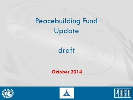 Peacebuilding Fund Update draft October 2014. 2014 Workplan Priority Rolling out the new Business Plan Launched new Business Plan 2014-2016 in June 2014.