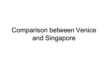 Comparison between Venice and Singapore