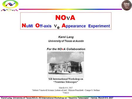 Karol Lang, University of Texas,NOvA, XII International Workshop on “Neutrino Telescopes”, Venice, March 6-9, 2007 1 Karol Lang University of Texas at.