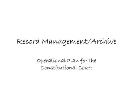 Record Management/Archive Operational Plan for the Constitutional Court.