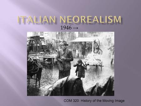 1946 → COM 320: History of the Moving Image.  Prior to and during WWII, filmmakers were encouraged to make “meaningless,” pure entertainment films 