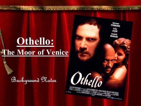 Othello: The Moor of Venice Background Notes. Introduction to the Play –Written after Hamlet (1600-1601) –One of Shakespeare’s four great tragedies: Hamlet.