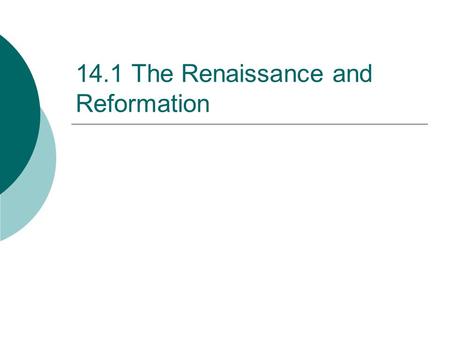 14.1 The Renaissance and Reformation. The Renaissance  At the end of the Middle Ages, people across Europe found the urge to be creative.  The Renaissance.