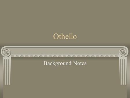 Othello Background Notes.