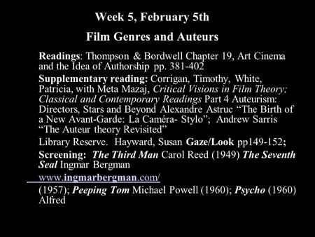 Week 5, February 5th Film Genres and Auteurs Readings: Thompson & Bordwell Chapter 19, Art Cinema and the Idea of Authorship pp. 381-402 Supplementary.