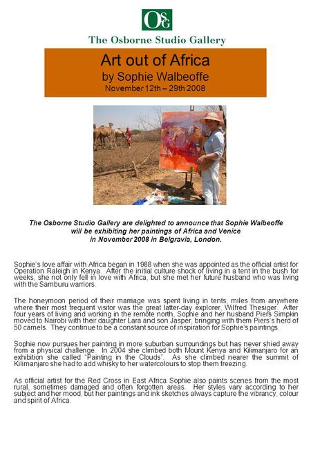 Art out of Africa by Sophie Walbeoffe November 12th – 29th 2008 The Osborne Studio Gallery are delighted to announce that Sophie Walbeoffe will be exhibiting.