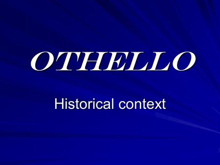 OTHELLO Historical context.