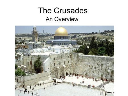 The Crusades An Overview. Goal A more well-rounded understanding of the Crusades, when they happened, people involved, and impact When you hear about.