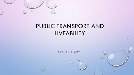 PUBLIC TRANSPORT AND LIVEABILITY BY SHANIA KEET. ``` 12.