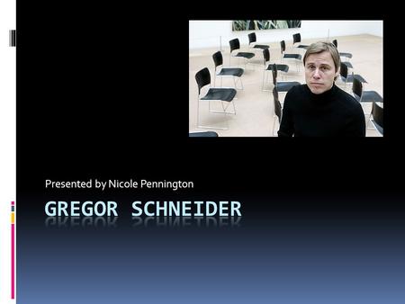 Presented by Nicole Pennington. Background  April 5 th 1969- Born in Rheydt, Germany  1989-1992- Studied at the Düsseldorf Academy of Arts, Münster.