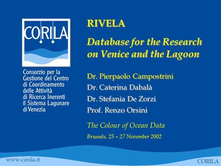 RIVELA Database for the Research on Venice and the Lagoon Dr. Pierpaolo Campostrini Dr. Caterina Dabalà Dr. Stefania De Zorzi Prof. Renzo Orsini RIVELA.