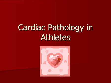 Cardiac Pathology in Athletes. Sudden Death About 25 young patients die each year nationally in sudden-initially unexplained deaths on the field in all.