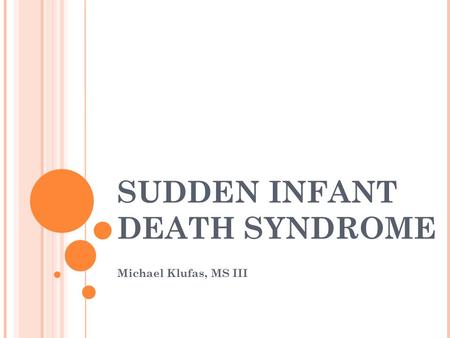 SUDDEN INFANT DEATH SYNDROME Michael Klufas, MS III.