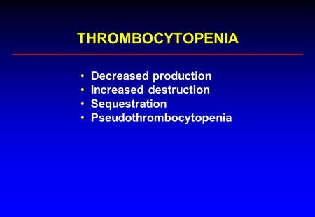 THROMBOCYTOPENIA Decreased production Increased destruction