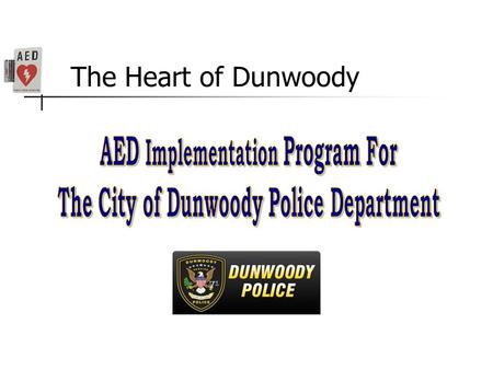 The Heart of Dunwoody. The Need For AEDs 2 3 Everyone’s Nightmare Sean Morley is a 13 year old boy from Buffalo Grove, Illinois. Perfectly healthy student.