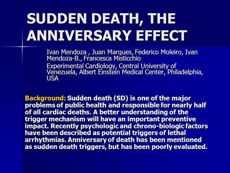 SUDDEN DEATH, THE ANNIVERSARY EFFECT Ivan Mendoza, Juan Marques, Federico Moleiro, Ivan Mendoza-B., Francesca Misticchio Experimental Cardiology, Central.