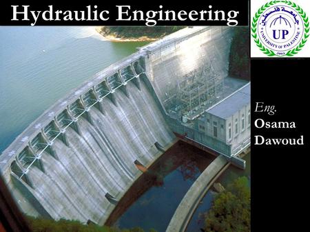 Hydraulic Engineering Eng. Osama Dawoud.