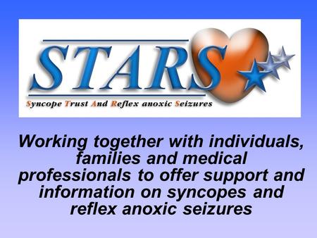 Working together with individuals, families and medical professionals to offer support and information on syncopes and reflex anoxic seizures.